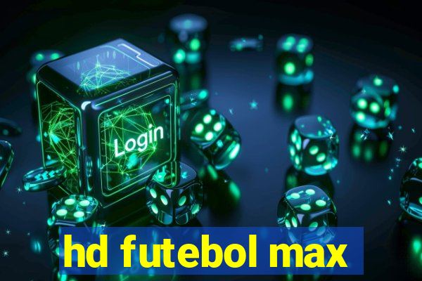 hd futebol max